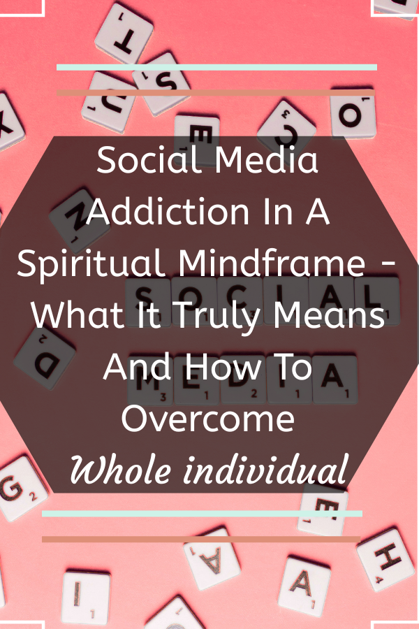 social media addiction in a spiritual mind frame and how to overcome